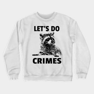 Let's Do Crimes  - funny raccoon Lover Crewneck Sweatshirt